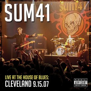 Sum 41 – Live At The House Of Blues： Cleveland 9.15.07Ⓔ【44.1kHz／16bit】英国区-OppsUpro音乐帝国