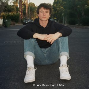 Alec Benjamin – If We Have Each Other【44.1kHz／16bit】西班牙区-OppsUpro音乐帝国