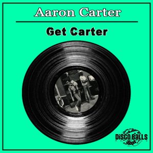 Aaron Carter – Get Carter (Original Mix)【44.1kHz／16bit】加拿大区-OppsUpro音乐帝国