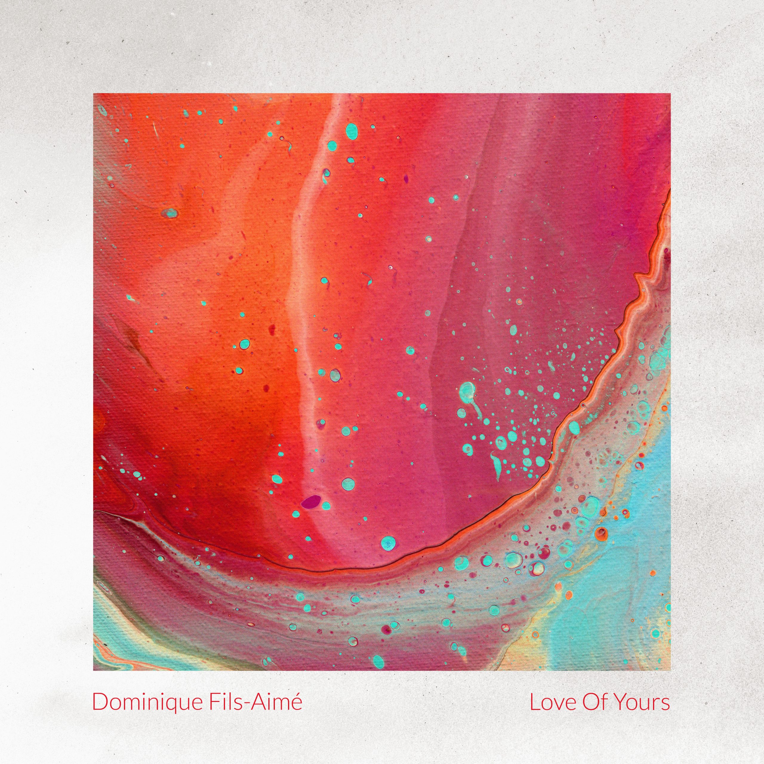 Dominique Fils-Aimé – Love Of Yours【44.1kHz／16bit】爱尔兰区-OppsUpro音乐帝国