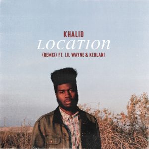 Khalid – Location (Remix)Ⓔ【44.1kHz／16bit】加拿大区-OppsUpro音乐帝国
