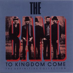 The Band – To Kingdom Come (The Definitive Collection)【44.1kHz／16bit】芬兰区-OppsUpro音乐帝国