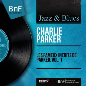 Charlie Parker – Les fameux inédits de Parker, vol. 1 (Mono Version)【96kHz／24bit】英国区-OppsUpro音乐帝国