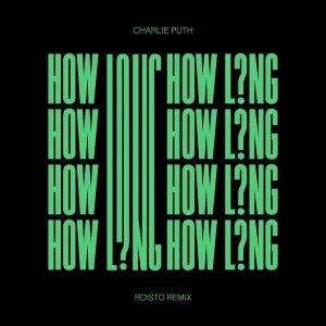 Charlie Puth – How Long (Roisto Remix)【44.1kHz／16bit】西班牙区-OppsUpro音乐帝国