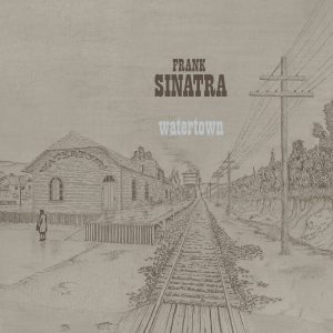 Frank Sinatra – Watertown (Deluxe Edition ／ 2022 Mix)【96kHz／24bit】法国区-OppsUpro音乐帝国