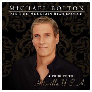Michael Bolton – Ain＇t No Mountain High Enough (A Tribute to Hitsville USA) (Special Edition)【44.1kHz／16bit】西班牙区-OppsUpro音乐帝国
