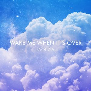 Faouzia – Wake Me When It＇s Over【48kHz／24bit】荷兰区-OppsUpro音乐帝国