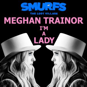 Meghan Trainor – I＇m a Lady (from SMURFS： THE LOST VILLAGE)【44.1kHz／24bit】荷兰区-OppsUpro音乐帝国