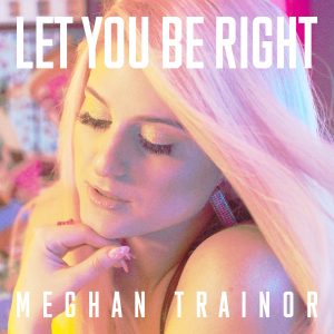 Meghan Trainor – LET YOU BE RIGHT【44.1kHz／16bit】荷兰区-OppsUpro音乐帝国