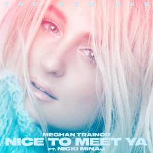 Meghan Trainor – Nice to Meet Ya (The Remixes)【44.1kHz／24bit】荷兰区-OppsUpro音乐帝国