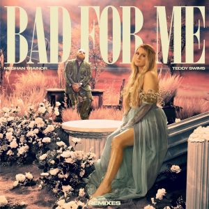 Meghan Trainor – Bad For Me (Remixes)Ⓔ【44.1kHz／16bit】荷兰区-OppsUpro音乐帝国