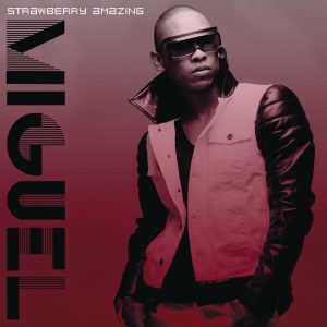 Miguel – Strawberry Amazing【44.1kHz／16bit】加拿大区-OppsUpro音乐帝国