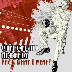 Cannonball Adderley – Know What I Mean？【44.1kHz／16bit】英国区-OppsUpro音乐帝国