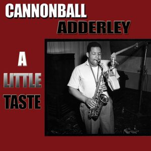 Cannonball Adderley – A Little Taste【44.1kHz／16bit】英国区-OppsUpro音乐帝国