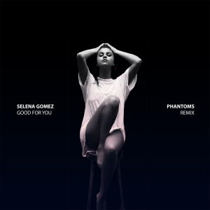 Selena Gomez – Good For You (Phantoms Remix)【44.1kHz／16bit】比利时区-OppsUpro音乐帝国