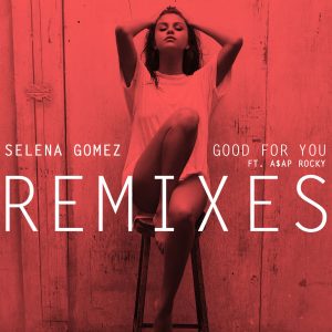 Selena Gomez – Good For You (Remixes)【44.1kHz／16bit】比利时区-OppsUpro音乐帝国