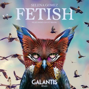 Selena Gomez – Fetish (Galantis Remix)【44.1kHz／16bit】比利时区-OppsUpro音乐帝国