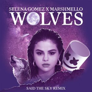 Selena Gomez – Wolves (Said The Sky Remix)【44.1kHz／16bit】比利时区-OppsUpro音乐帝国