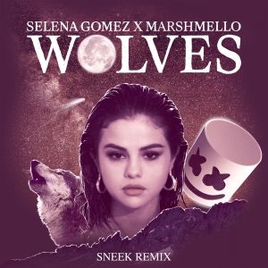Selena Gomez – Wolves (Sneek Remix)【44.1kHz／16bit】比利时区-OppsUpro音乐帝国