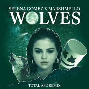 Selena Gomez – Wolves (Total Ape Remix)【44.1kHz／16bit】比利时区-OppsUpro音乐帝国