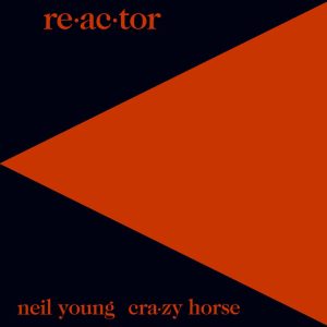 Neil Young – Re-ac-tor (2016 Remaster)【44.1kHz／16bit】西班牙区-OppsUpro音乐帝国