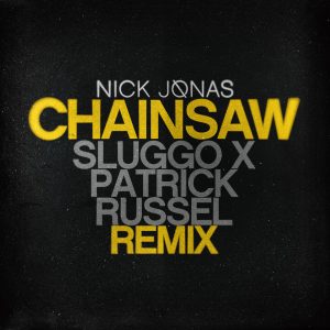 Nick Jonas – Chainsaw (Sluggo x Patrick Russel Remix)Ⓔ【44.1kHz／16bit】美国区-OppsUpro音乐帝国