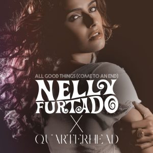 Nelly Furtado – All Good Things (Come To An End) (Nelly Furtado x Quarterhead)【44.1kHz／24bit】荷兰区-OppsUpro音乐帝国