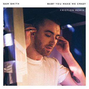 Sam Smith – Baby, You Make Me Crazy (Friction Remix)【44.1kHz／16bit】英国区-OppsUpro音乐帝国