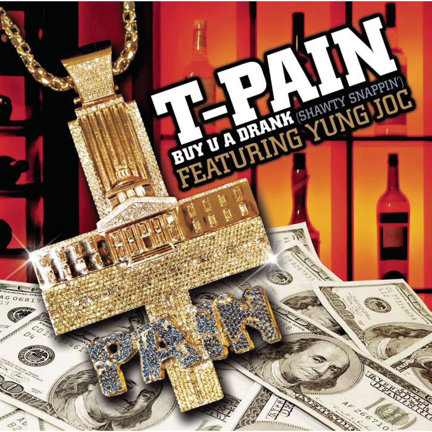 T-Pain – Buy U A Drank (Shawty Snappin＇)Ⓔ【44.1kHz／16bit】0886970933025荷兰区-OppsUpro音乐帝国