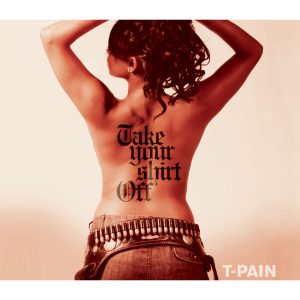 T-Pain – Take Your Shirt OffⒺ【44.1kHz／16bit】荷兰区-OppsUpro音乐帝国