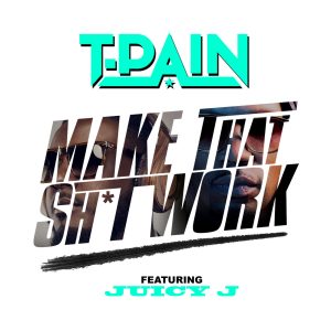 T-Pain – Make That Sh＊t WorkⒺ【44.1kHz／16bit】荷兰区-OppsUpro音乐帝国
