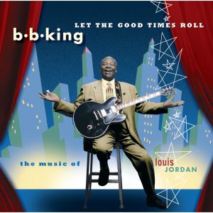 B.B. King – Let The Good Times Roll： The Music Of Louis Jordan【44.1kHz／16bit】爱尔兰区-OppsUpro音乐帝国