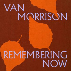 Van Morrison – Remembering Now【96kHz／24bit】法国区-OppsUpro音乐帝国