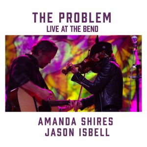 Amanda Shires – The Problem (feat. Jason Isbell) [Live at the Bend]【48kHz／24bit】美国区-OppsUpro音乐帝国